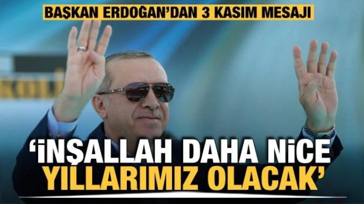 Başkan Erdoğan'dan 3 Kasım paylaşımı! 'Daha nice yıllarımız olacak'