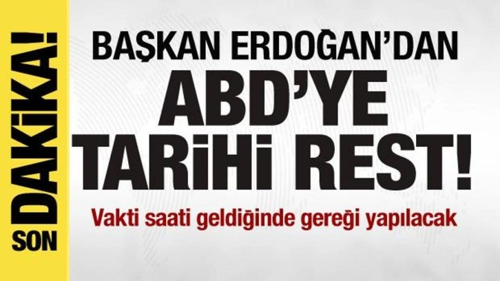 Başkan Erdoğan'dan ABD'ye tarihi rest: Vakti saati geldiğinde gereği yapılacak