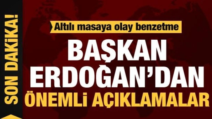 Başkan Erdoğan'dan altılı masaya 