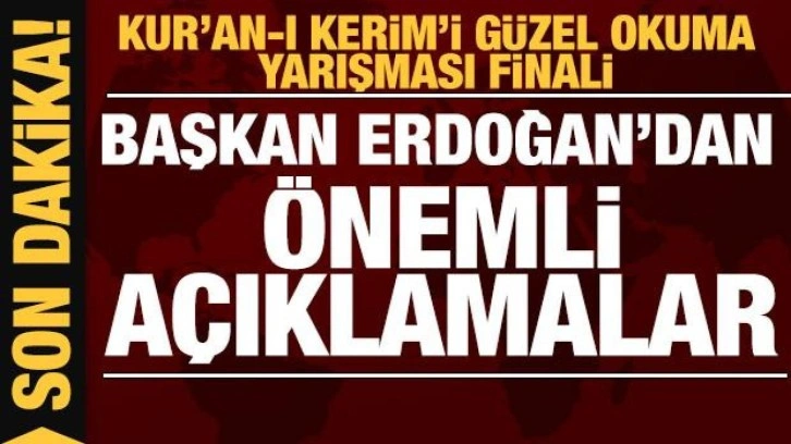 Başkan Erdoğan'dan Kuran-ı Kerim'i Güzel Okuma Yarışması finalinde açıklamalar