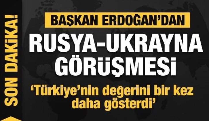 Başkan Erdoğan'dan son dakika Ukrayna-Rusya görüşmesi