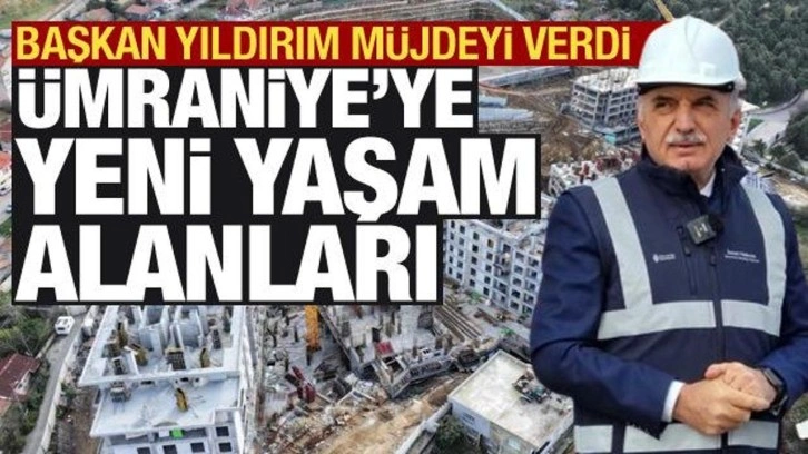 Başkan Yıldırım, Ümraniye'deki yeni kentsel dönüşüm alanlarını açıkladı