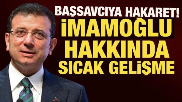 Başsavcıya hakaret etmişti! İmamoğlu hakkında iddianame düzenlendi