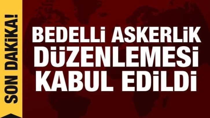 Bedelli askerlik düzenlemesi Meclis Komisyonu'nda kabul edildi