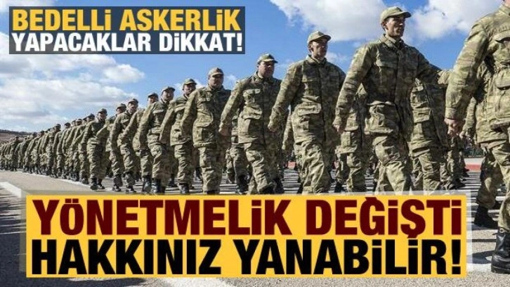 Bedelli askerlik yapacaklar dikkat: Yönetmelik değişti, hakkınız yanabilir!