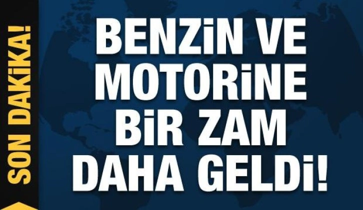 Benzin ve motorine bir zam daha geldi