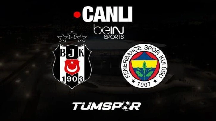 Beşiktaş Fenerbahçe maçı canlı izle | beIN Sports HD1 BJK FB Süper Lig derbi