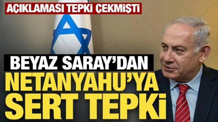 Beyaz Saray'dan Netanyahu'ya gösterici tepkisi!