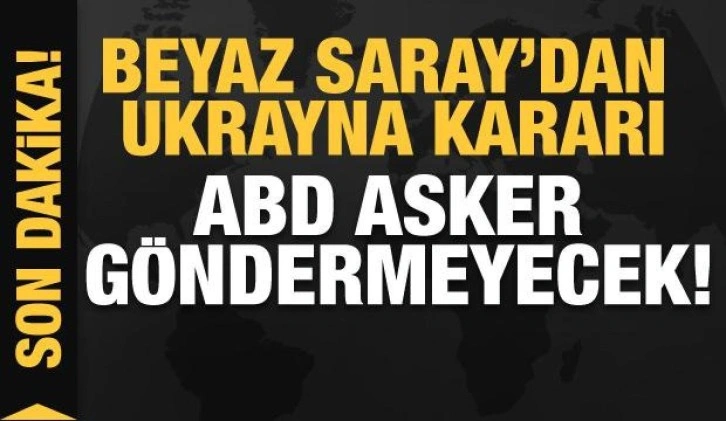 Beyaz Saray: Hiçbir senaryoda Biden Ukrayna'ya asker göndermeyecek