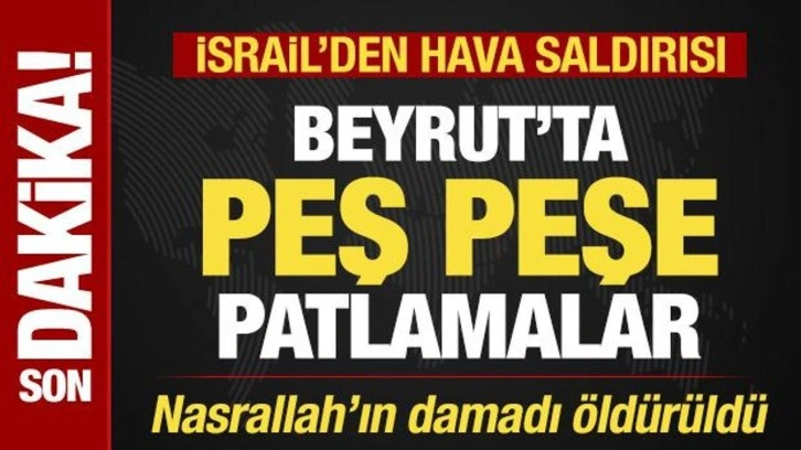 Beyrut'ta peş peşe patlama sesleri! İşgalci İsrail Nasrallah'ın damadını öldürdü