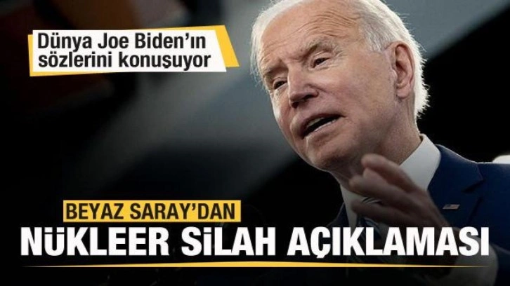 Biden'ın sözleri dünyada gündem! Beyaz Saray'dan nükleer silah açıklaması