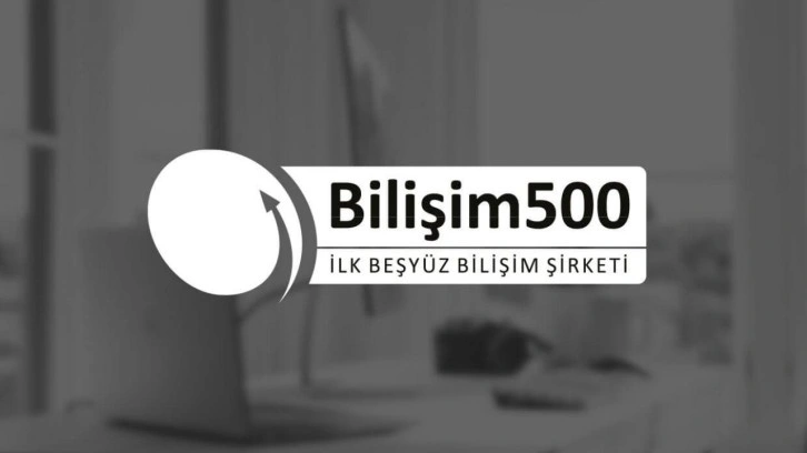 Bilişim 500'ün sonuçları 9 Ağustos'ta açıklanıyor!