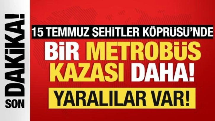 Bir metrobüs kazası daha: Yaralılar var!