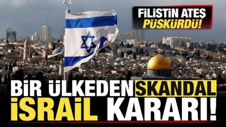 Bir ülkeden skandal İsrail kararı! Resmen Kudüs'e taşıdı! Filistin ateş püskürdü