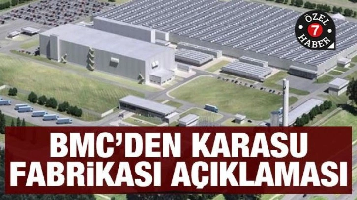 BMC'den Karasu fabrikası açıklaması: Yatırımdan vazgeçmedik