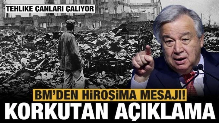 BM'den flaş açıklama: Yeni bir Hiroşima ve Nagazaki tehlikesi!