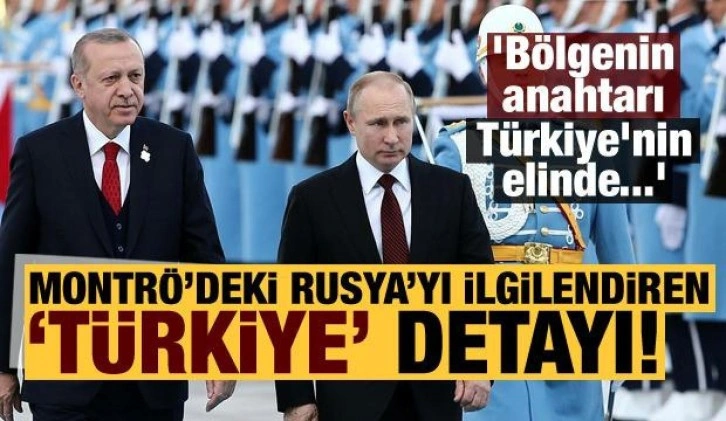 'Bölgenin anahtarı Türkiye'nin elinde!' Montrö'deki Rusya'yı ilgilendiren &