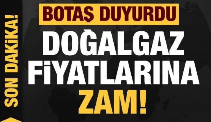 BOTAŞ doğal gazda nisan tarifesine zam yapıldığını bildirdi