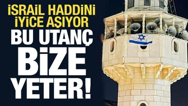 Bu utanç bize yeter: Cami minaresine İsrail bayrağı çektiler