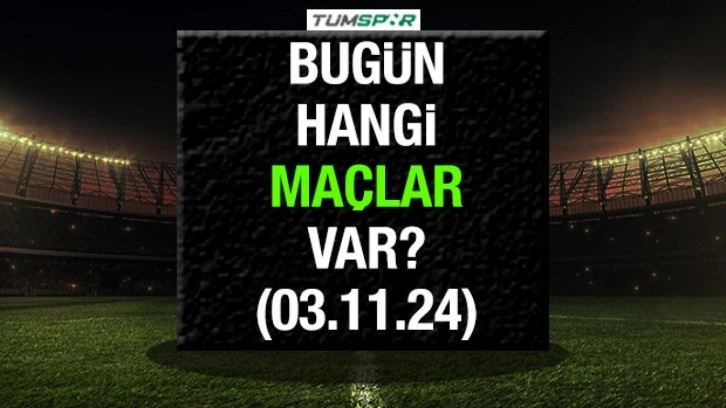 Bugün hangi maçlar var? 3 Kasım Pazar günü oynanacak karşılaşmalar