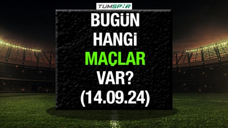 Bugün hangi maçlar var? İşte 14 Eylül Cumartesi günü oynanacak maçlar