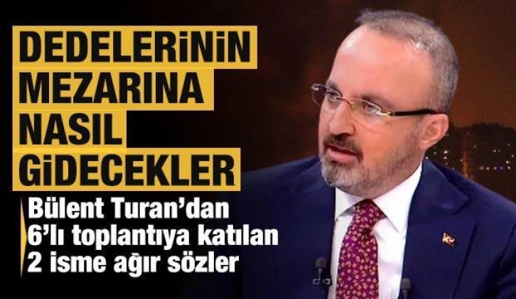 Bülent Turan'dan Babacan ve Davutoğlu'na şok sözler: Dedelerinin mezarına nasıl gidecek