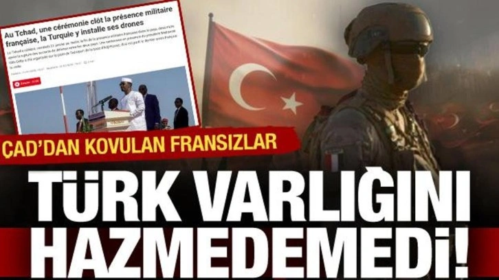 Çad’dan kovulan Fransa Türk varlığını hazmedemedi: Savunma işbirliğinden rahatsız oldular