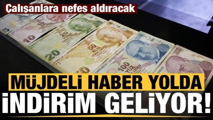 Çalışanlara nefes aldıracak haber: Müjdeli haber yolda, indirim geliyor!