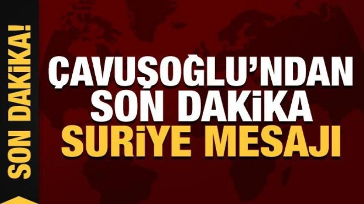 Çavuşoğlu'ndan son dakika Suriye mesajı: Bakanlar düzeyinde toplantı 10 Mayıs'ta olabilir!