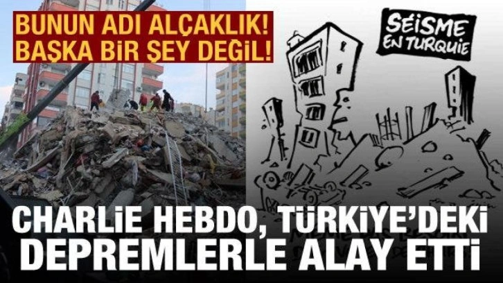 Charlie Hebdo, Türkiye'deki depremlerle alay etti