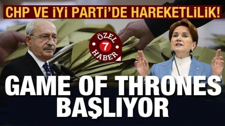 CHP VE İYİ Parti'de hareketlilik! Game of Thrones başlıyor