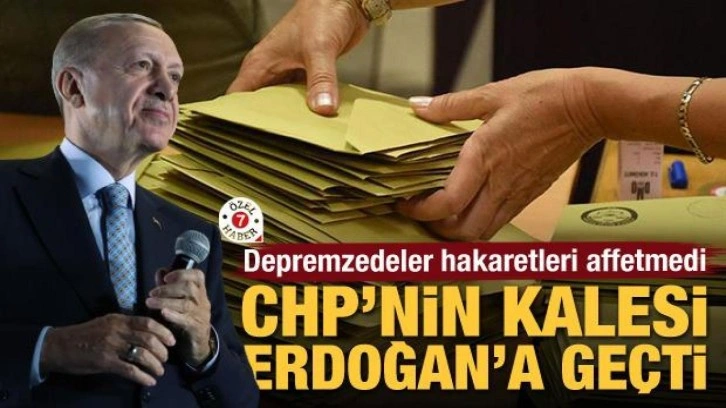 CHP'nin kalesi Erdoğan'a geçti! Depremzedeler hakaretleri affetmedi