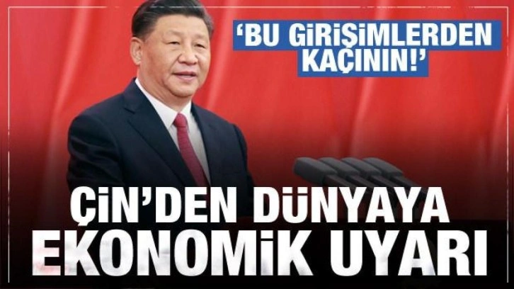 Çin'den dünyaya ekonomi uyarısı: Bu girişimlerden kaçının