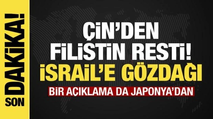 Çin'den Filistin açıklaması, İsrail'e gözdağı! Bir açıklama da Japonya'dan