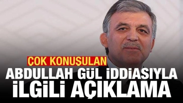 Çok konuşulacak Abdullah Gül iddiası! Resmi açıklama geldi
