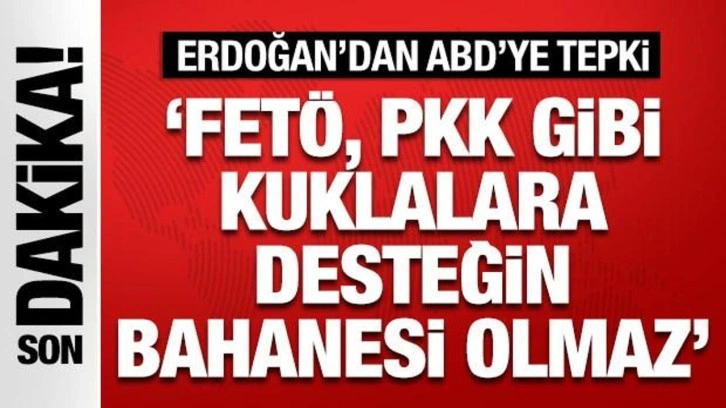 Cumhurbaşkanı Erdoğan’dan ABD'ye FETÖ ve PKK tepkisi: Kuklalara desteğin bahanesi olamaz