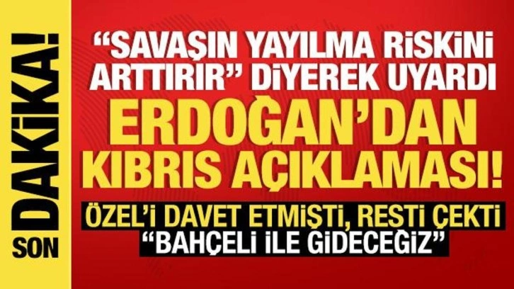 Cumhurbaşkanı Erdoğan'dan Kıbrıs açıklaması: Bu adımlar savaşın yayılma riskini arttırır