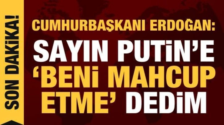 Cumhurbaşkanı Erdoğan Kumluca'da: Sayın Putin'e 'beni mahcup etme' dedim