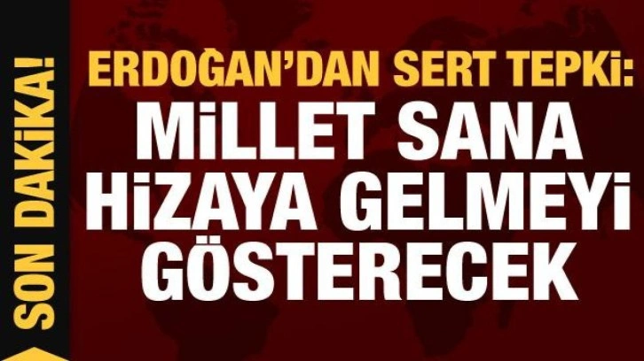 Cumhurbaşkanı Erdoğan: Millet sana hizaya gelmeyi gösterecek