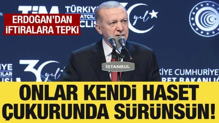 Cumhurbaşkanı Erdoğan: Onlar kendi haset çukurunda sürünsün!