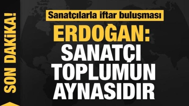 Cumhurbaşkanı Erdoğan, sanatçılarla iftarda bir araya geldi