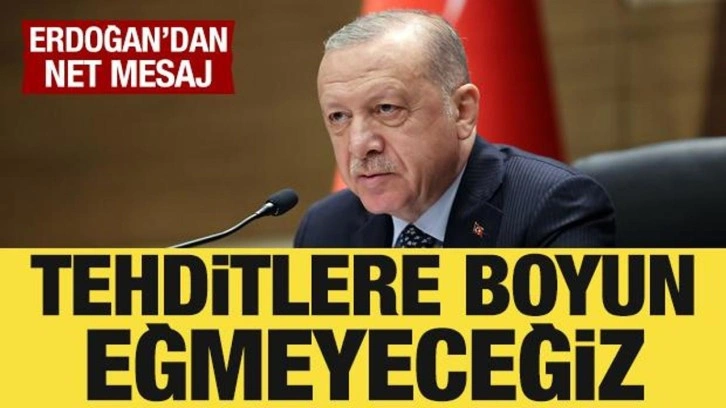 Cumhurbaşkanı Erdoğan: Tehditlere boyun eğmeyeceğiz