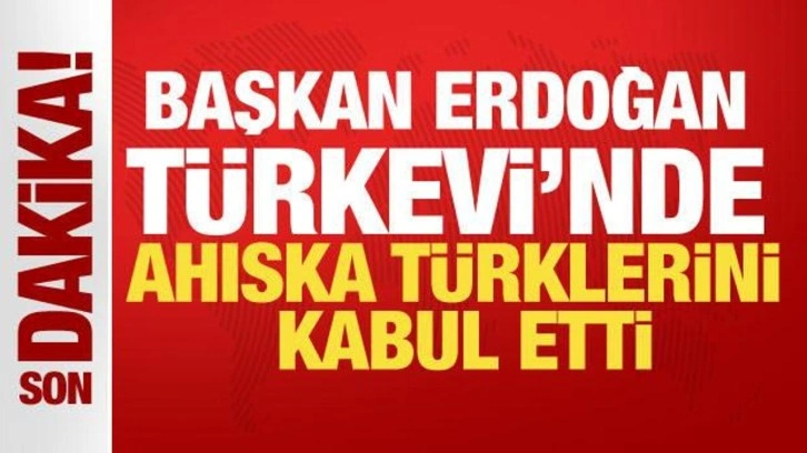 Cumhurbaşkanı Erdoğan Türkevi'nde Ahıska Türklerini kabul etti