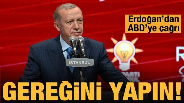 Cumhurbaşkanı Erdoğan'dan ABD'ye çağrı: Gereğini yapın!