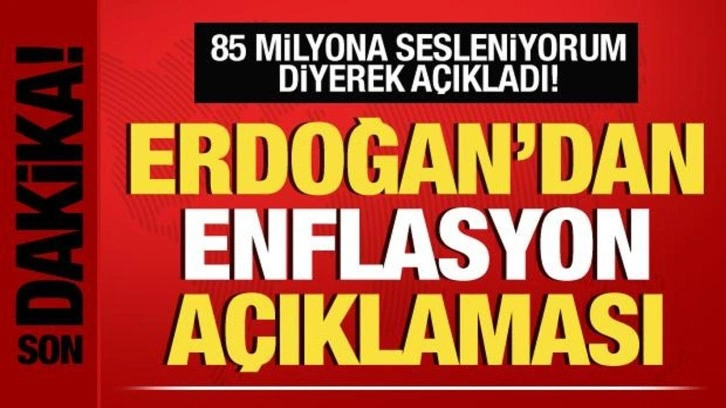 Cumhurbaşkanı Erdoğan'dan enflasyon açıklaması! 85 milyona seslendi