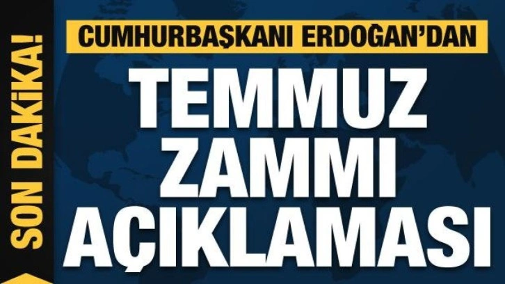 Cumhurbaşkanı Erdoğan'dan faiz ve temmuz zammı açıklaması