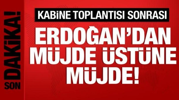 Cumhurbaşkanı Erdoğan'dan müjde üstüne müjde