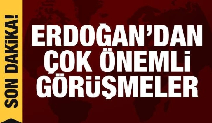 Cumhurbaşkanı Erdoğan'dan önemli görüşmeler