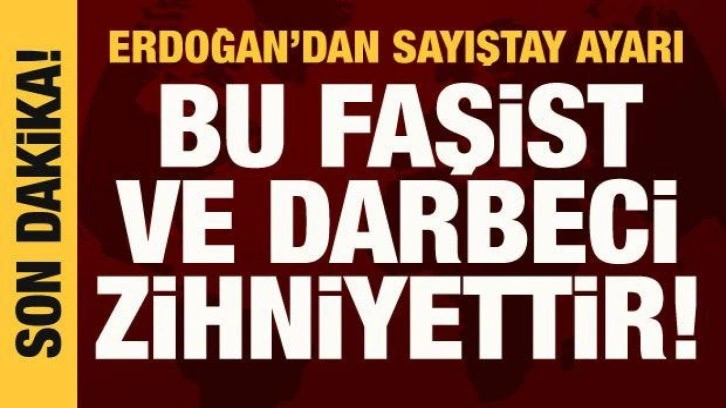 Cumhurbaşkanı Erdoğan'dan Sayıştay tepkisi: Faşist ve darbeci zihniyettir!