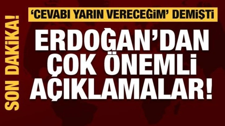 Cumhurbaşkanı Erdoğan'dan son dakika açıklaması! Bugünü işaret etmişti